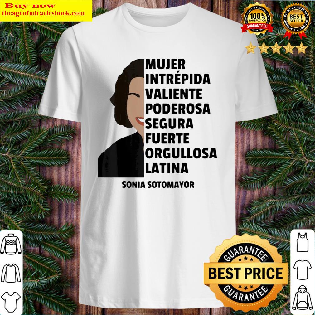 Justice Sonia Sotomayor Mujer Intrepida Segura Fuerte Latina Shirt