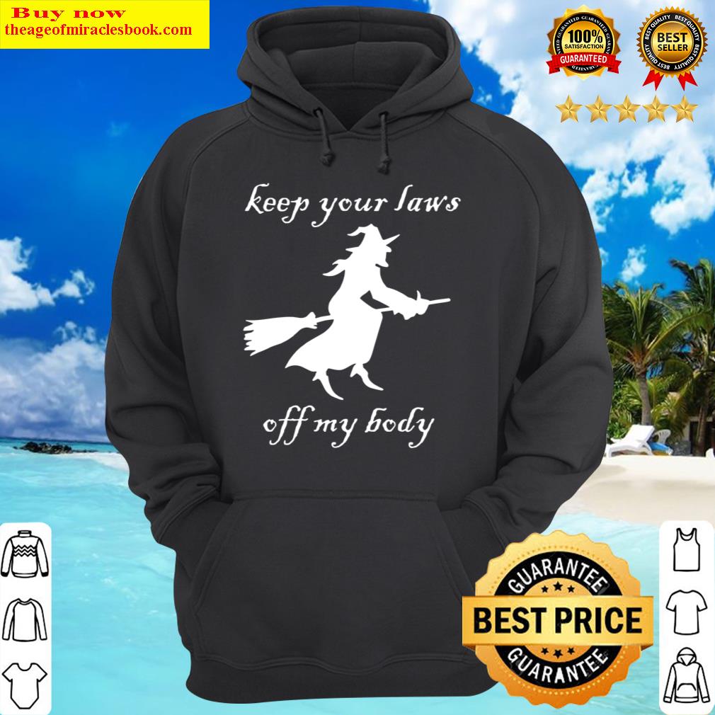 Keep Your Laws Off My Body Pro Choice Texas Witch Hoodie
