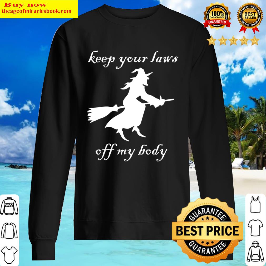 keep your laws off my body pro choice texas witch sweater
