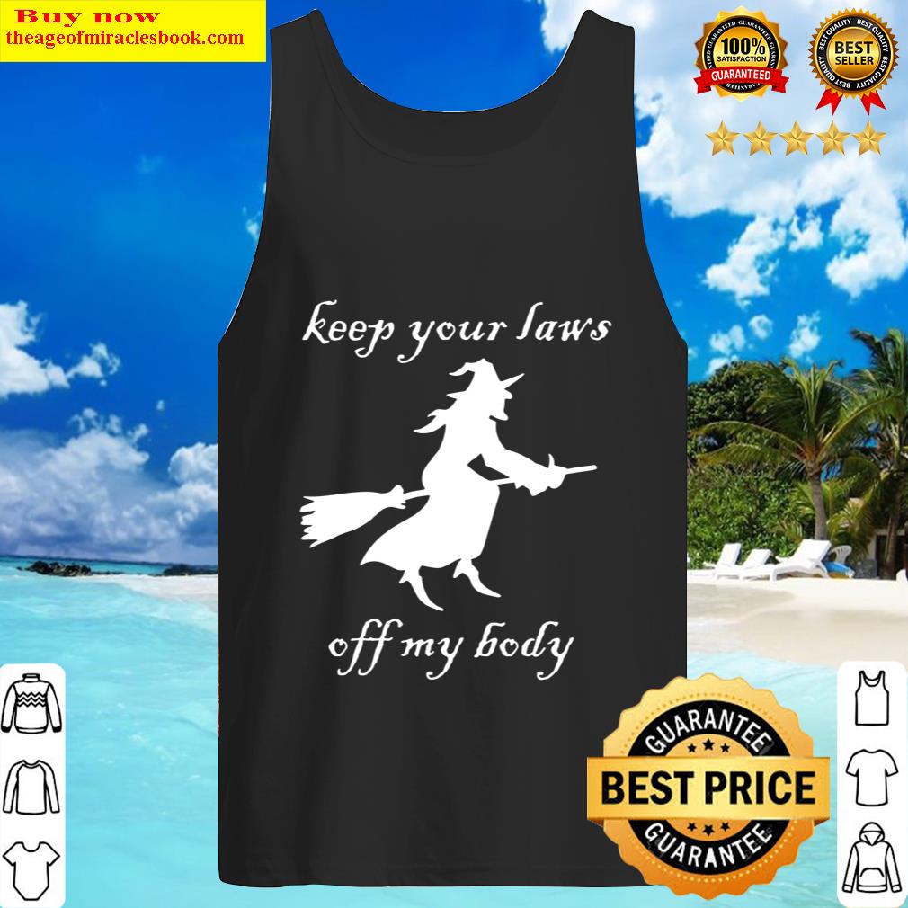 Keep Your Laws Off My Body Pro Choice Texas Witch Tank Top