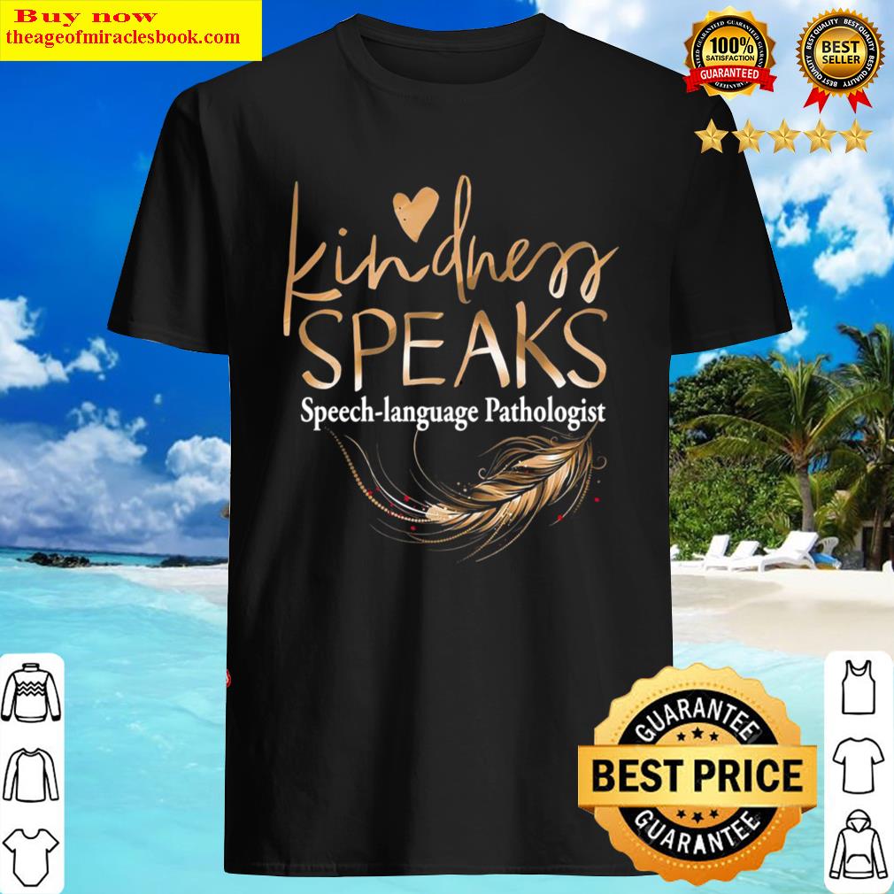 Kindness Speaks Speech Lauguage Pathologist Shirt
