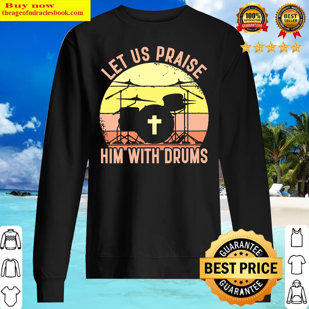 Let Us Praise Him With Drums Shirt Sweater