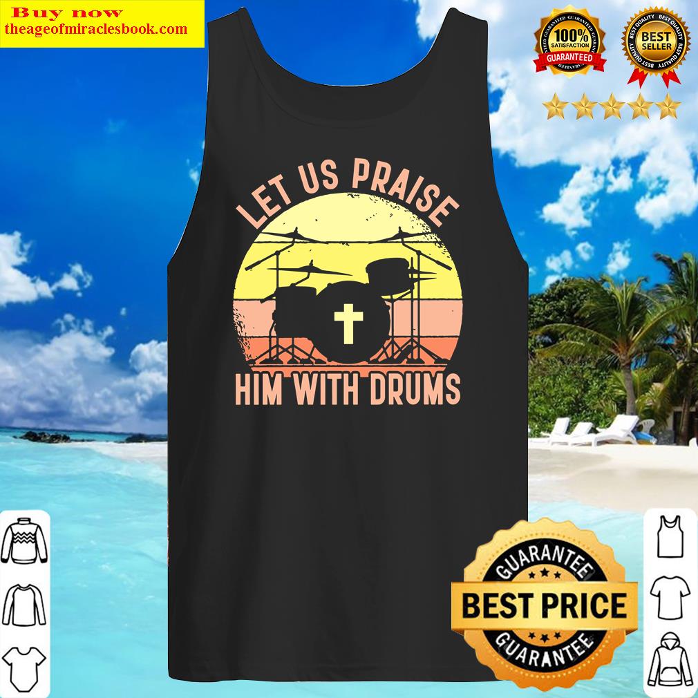 Let Us Praise Him With Drums Shirt Tank Top