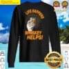 life happens whiskey helps whiskey lovers gift sweater