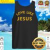 love like jesus christians and gifts tank top