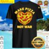 make pizza not war for pizzaiolo and pizza baker with heart shirt