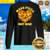 make pizza not war for pizzaiolo and pizza baker with heart sweater