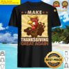 make thanksgiving great again trump turkey funny 2024 gift shirt