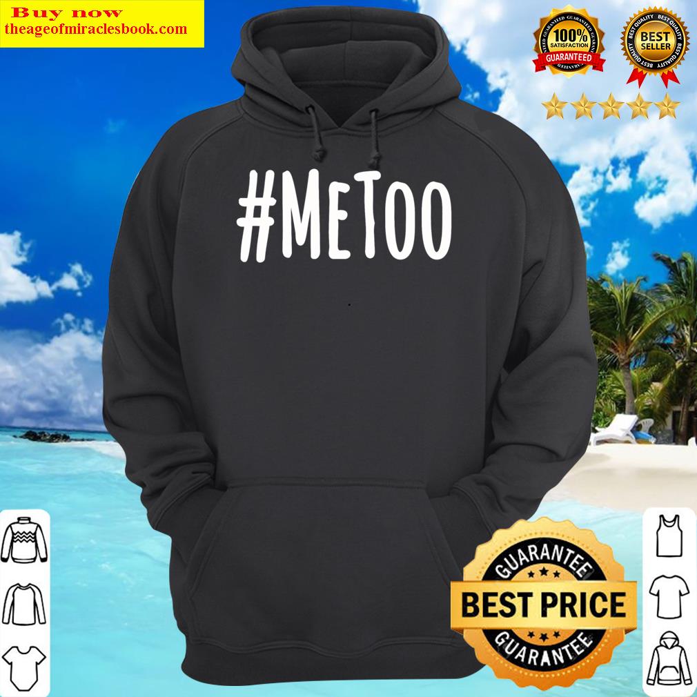 Metoo Stop Sexual Harassment Shirt Hoodie