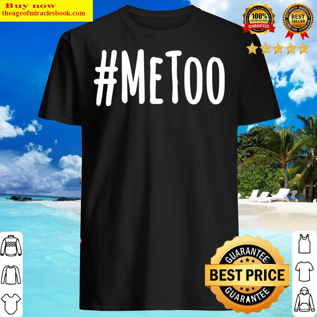 Metoo Stop Sexual Harassment Shirt