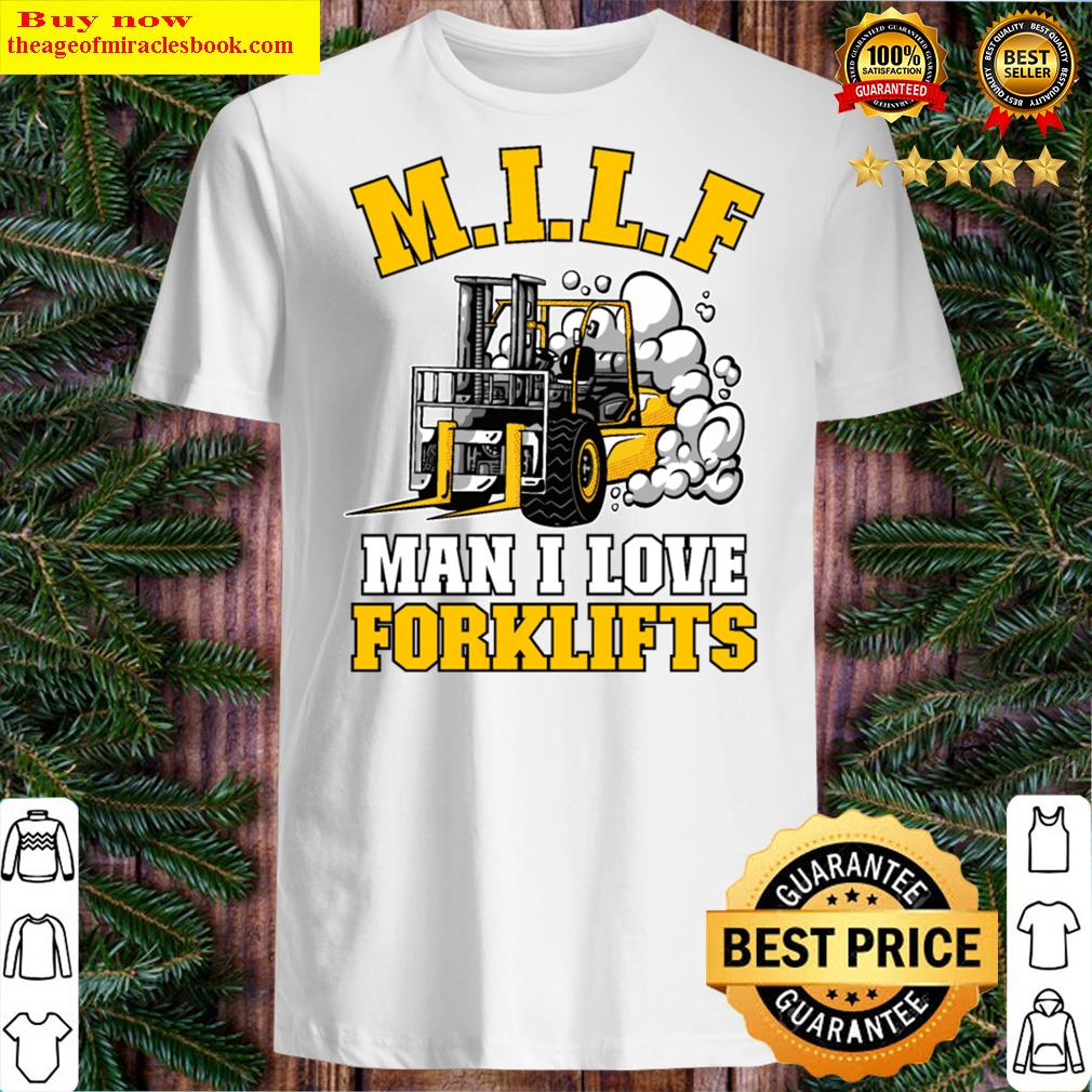 M.i.l.f Man I Love Forklifts Jokes Funny Forklift Shirt
