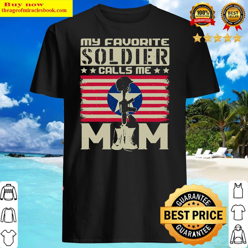 My Favorite Soldier Calls Me Mom Proud Army Shirt 