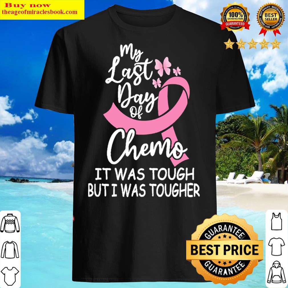 My Last Day Of Chemo It Was Tough But I Was Tougher T-shirt