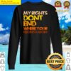 my rights dont end where your feelings begin sweater
