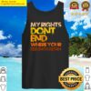 my rights dont end where your feelings begin tank top