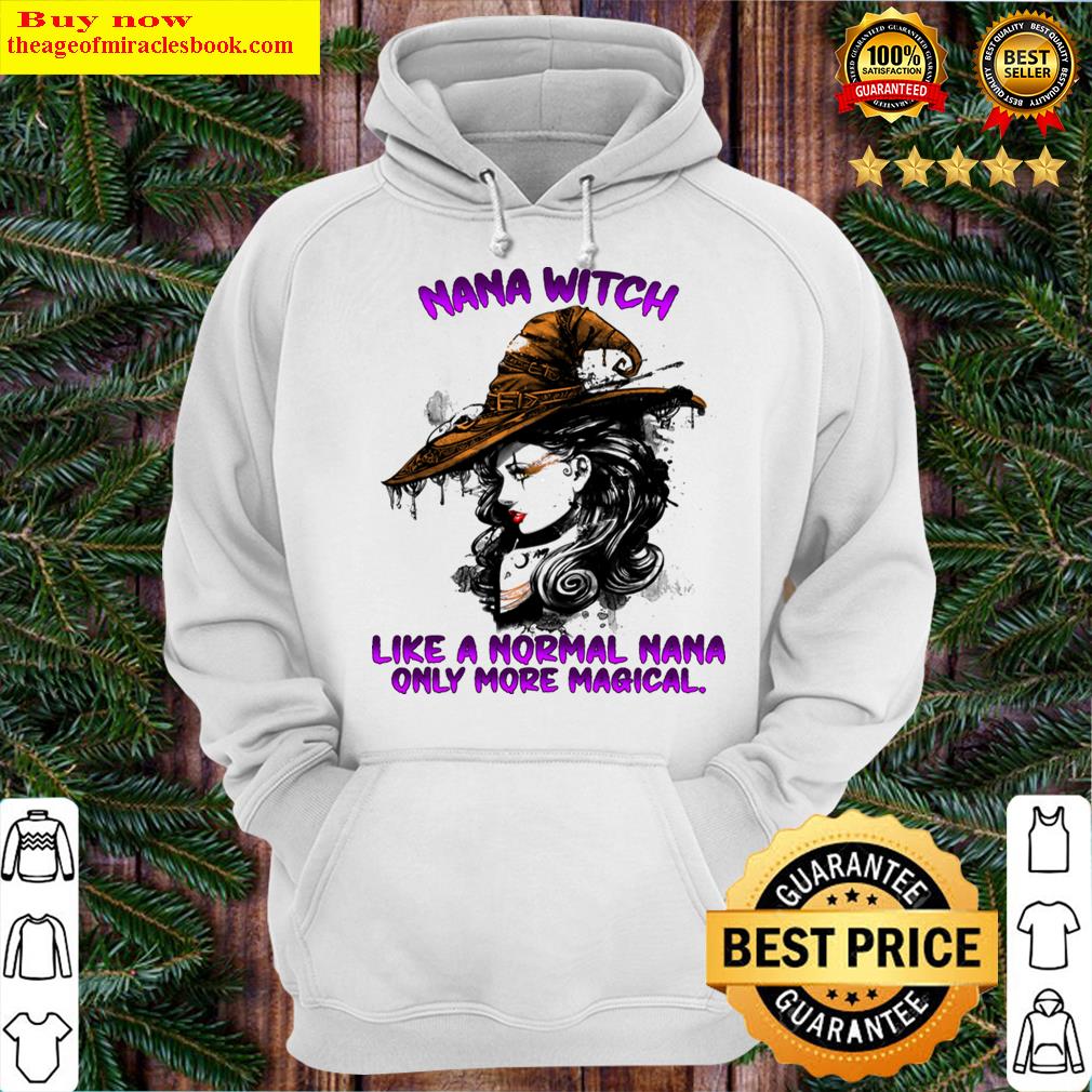 nana witch like a normal nana only more magical hoodie