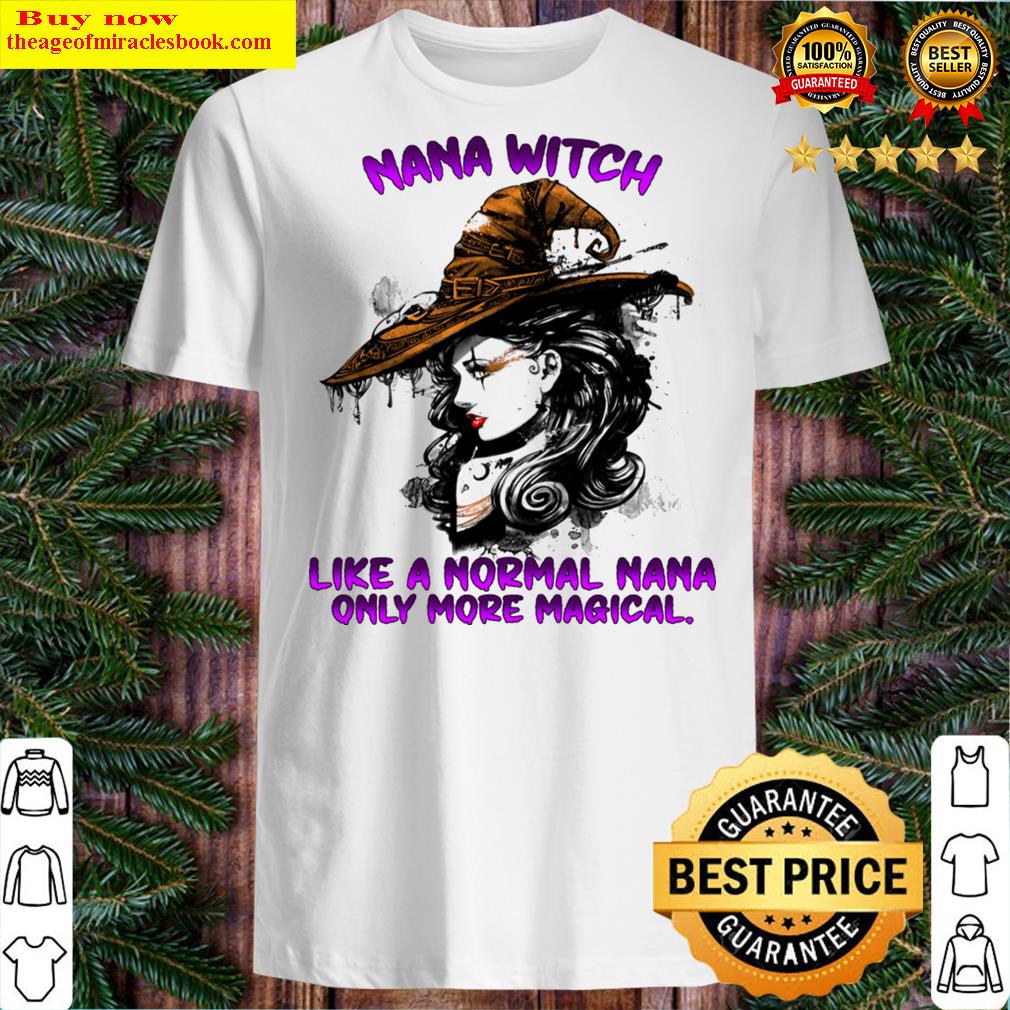 Nana Witch Like A Normal Nana Only More Magical Shirt