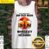 never underestimate an old man who loves whiskey and was born in december sunset tank top