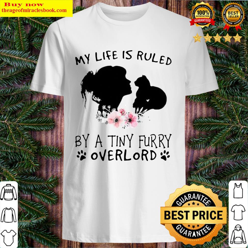 Nice Girl And Cat My Life Is Ruled By A Tiny Furry Overlord Shirt