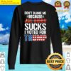 nice premium dont blame me because joe biden sucks i voted for trump 2024 sweater