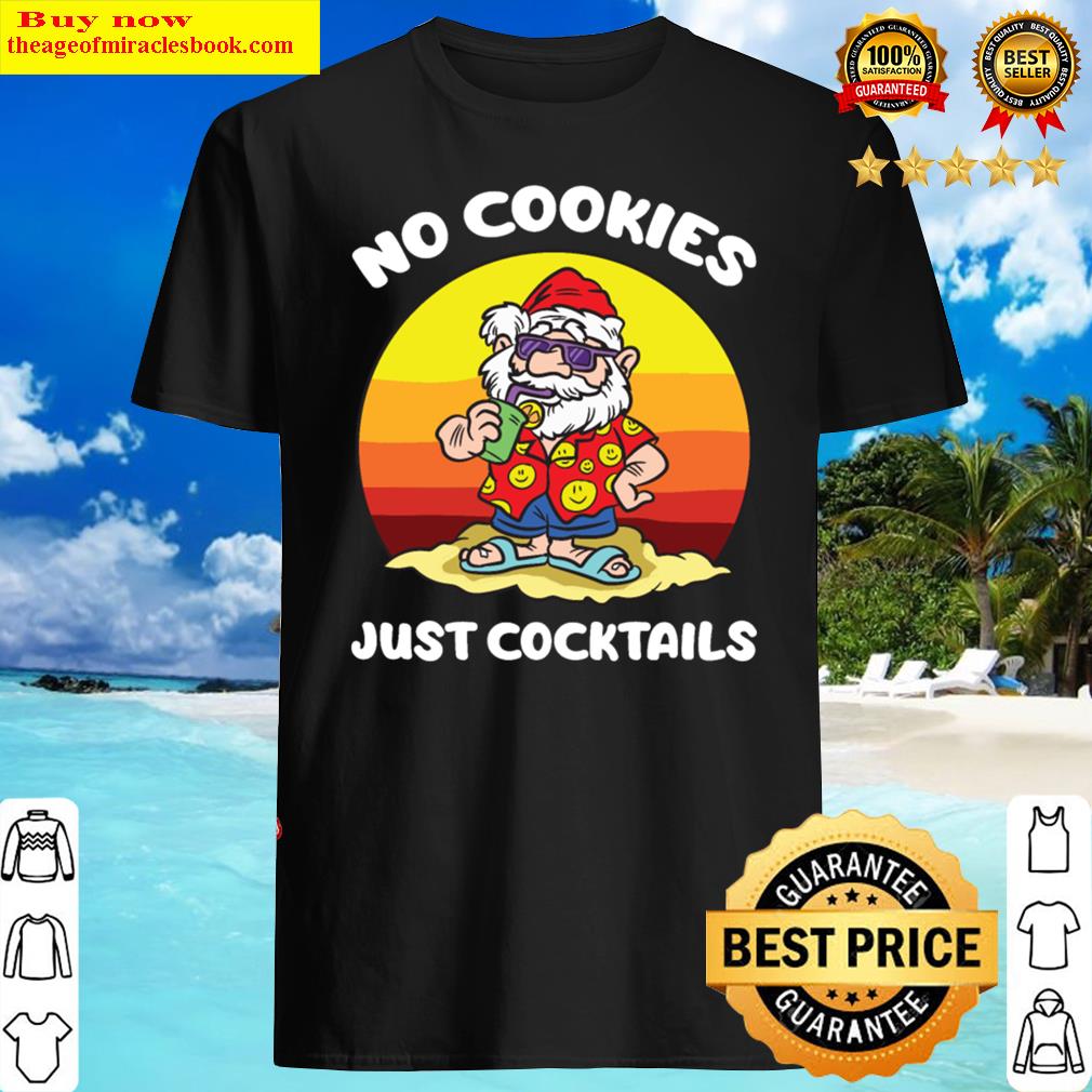 No Cookies Just Cocktails Santa Claus Christmas Shirt