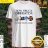 no one fights alone tow truck operator shirt