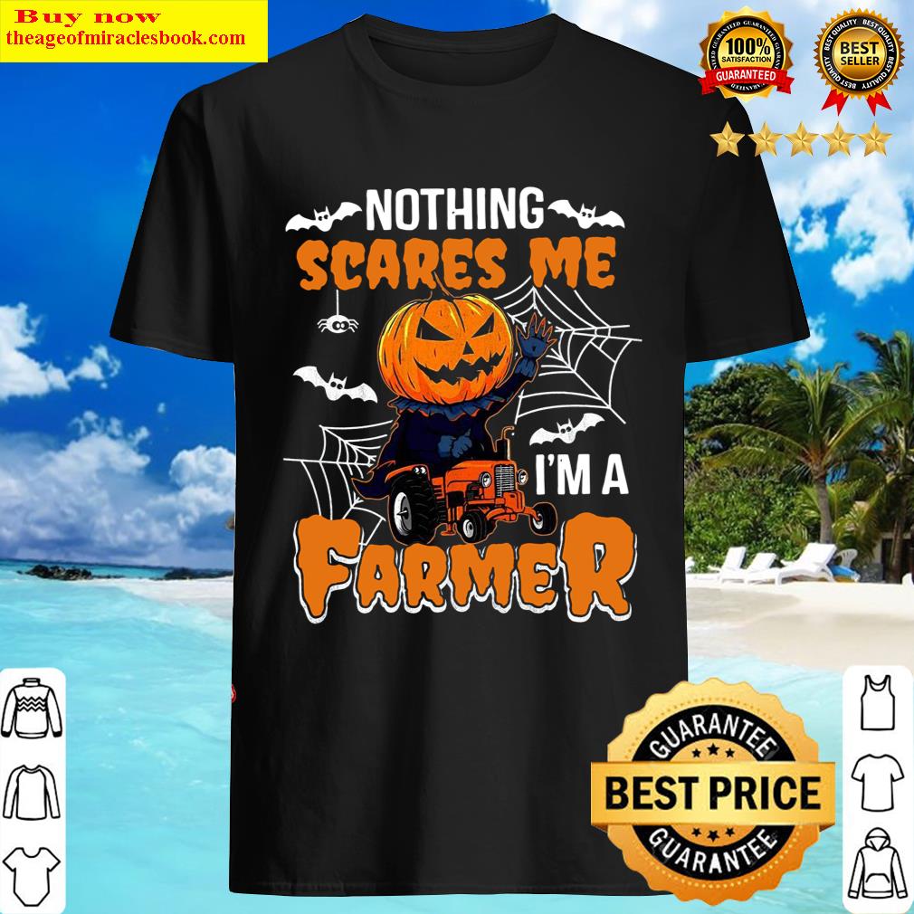 nothing scares me im a farmer shirt
