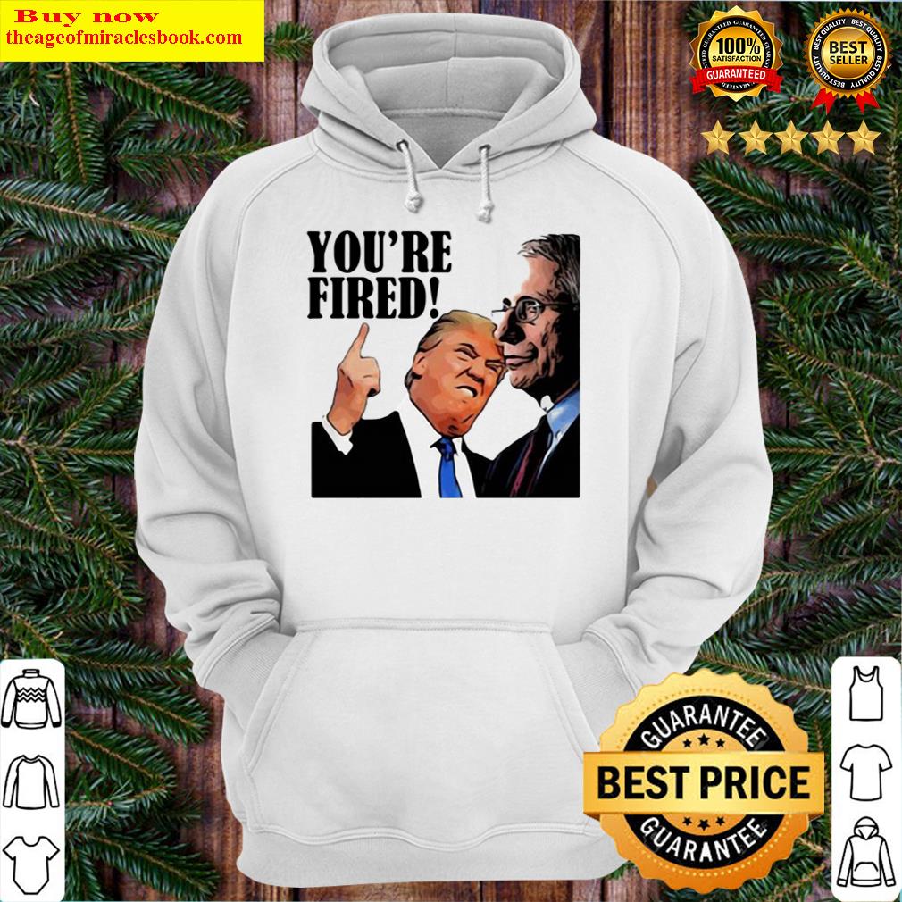 Official Youre Fired Fire Fauci Hoodie