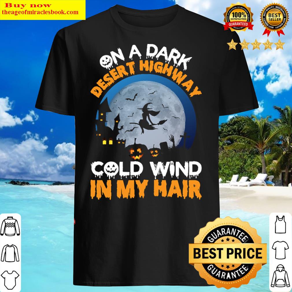 One A Dark Desert Highway Cold Wind In My Hair T-shirt