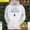 original i know what youre loo king at hoodie