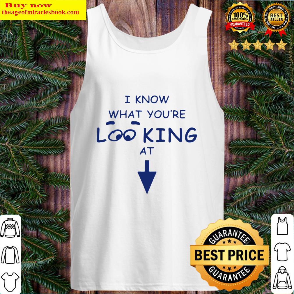 Original I Know What You're Loo King At Tank Top