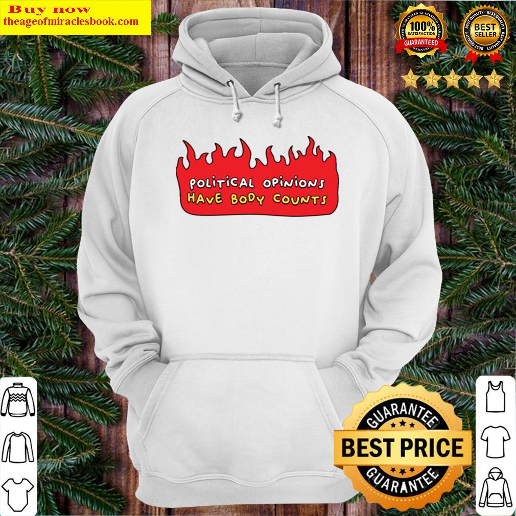 Political Opinions Have Body Counts Hoodie
