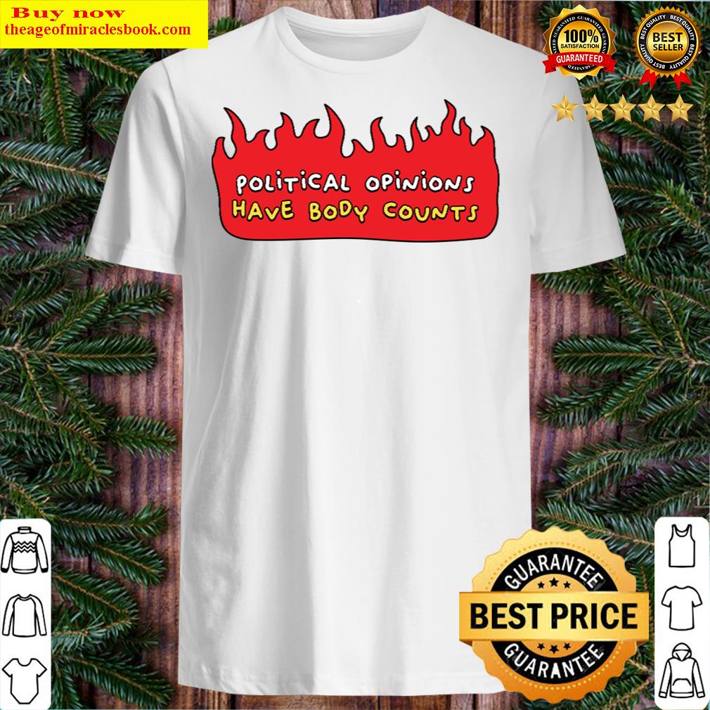 political opinions have body counts shirt