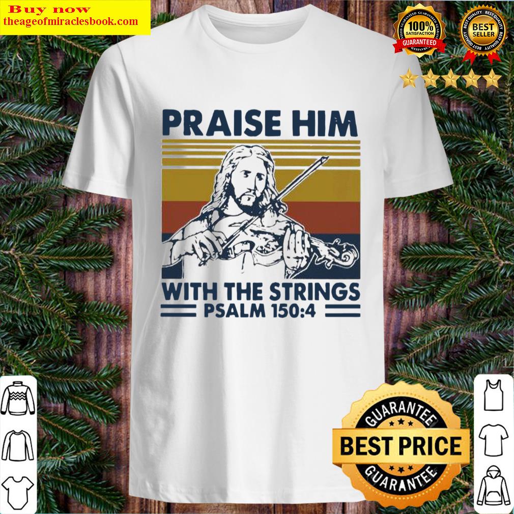 praise him with the strings jesus player violin vintage shirt