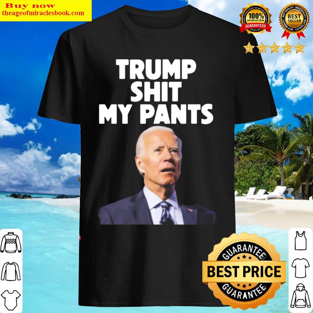 President Joe Biden Saying – Trump Shit My Pants T-shirt