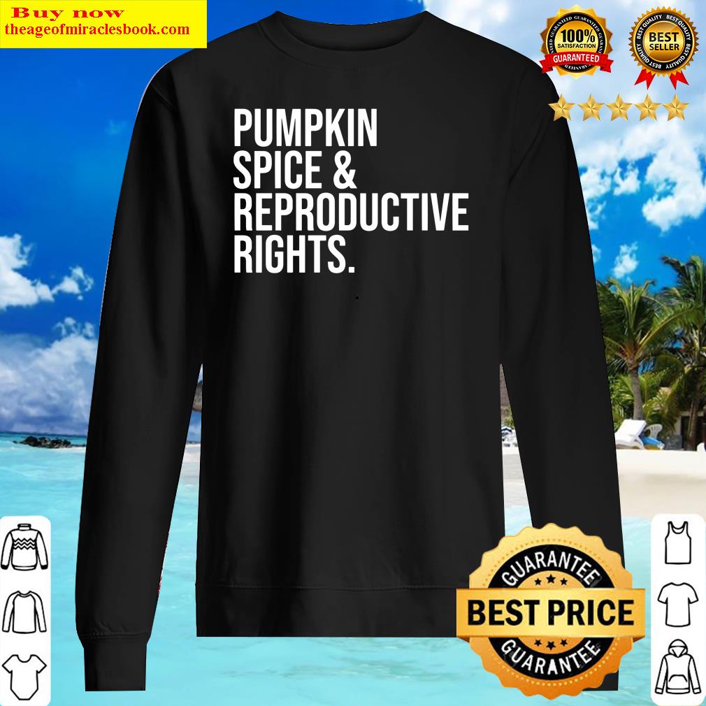 Pumpkin Spice And Reproductive Rights - Feminism Shirt Sweater