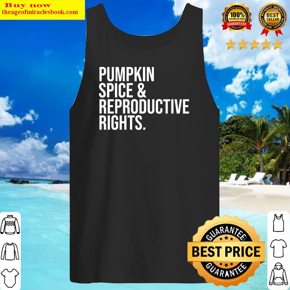Pumpkin Spice And Reproductive Rights - Feminism Shirt Tank Top