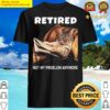 retired not my problem anymore funny cat retirement gift shirt