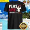 rooster peace love chickens shirt