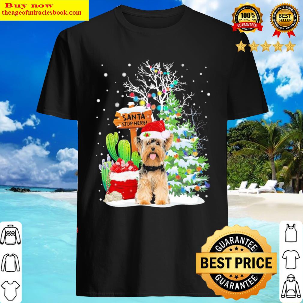 Santa Stop Here Yorkshire Terrier 1 Merry Christmas Shirt