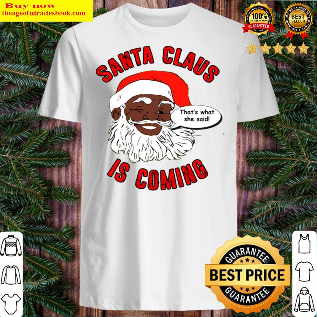 Santa’s Coming That’s What She Said Winking Black Santa Claus Shirt