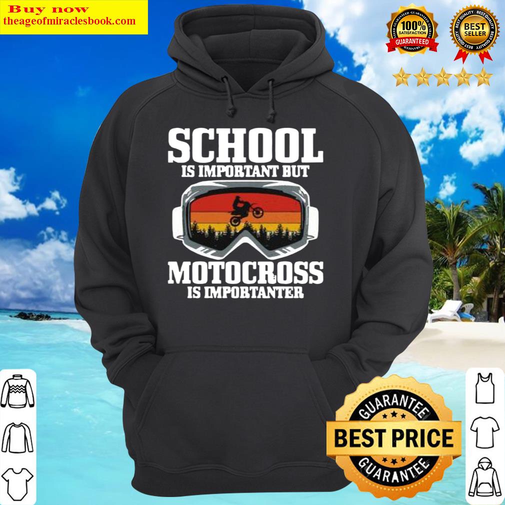 school is important but motocross is importanter dirt bike vintage hoodie