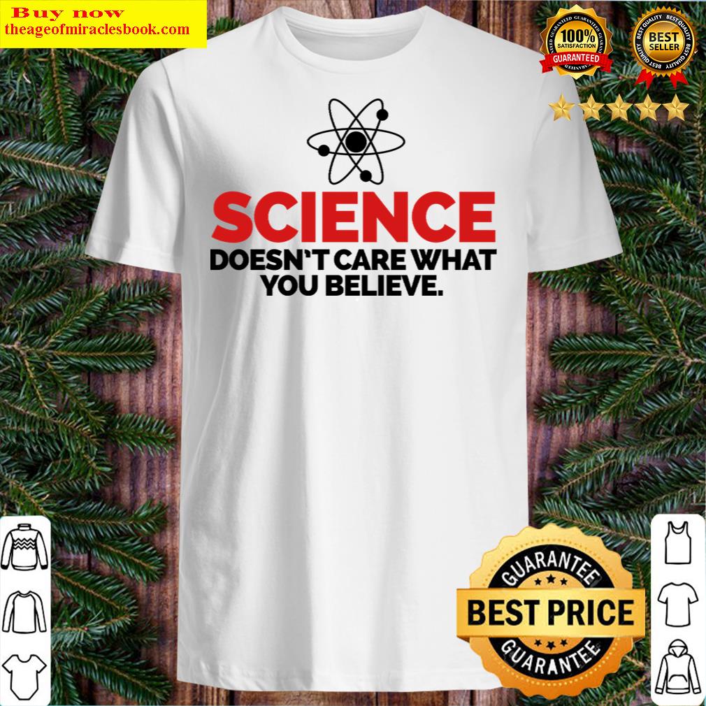 science doesn t care shirt