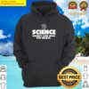 science doesn t care what you believe hoodie