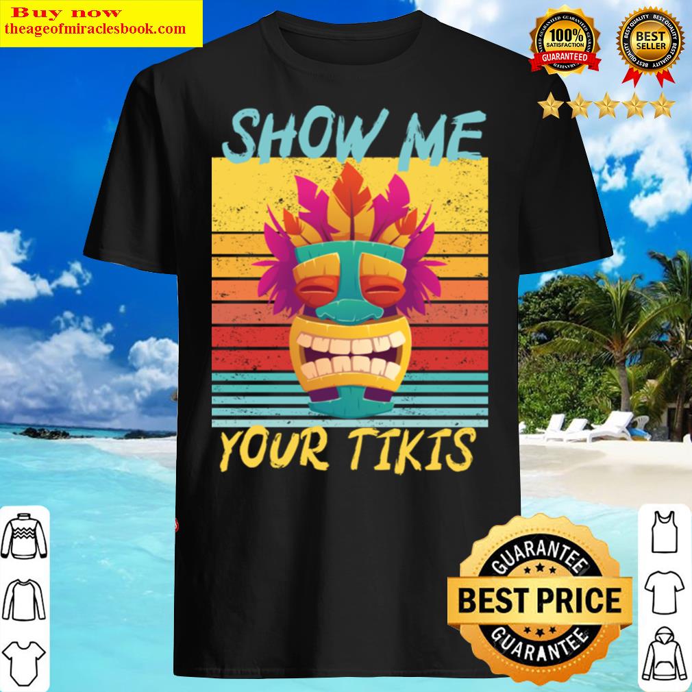 Show Me Your Tikis Boobs Funny Hawaiian Aloha Hawa Shirt