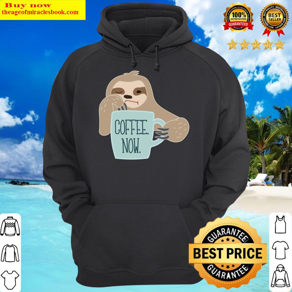 sloth needs coffee hoodie