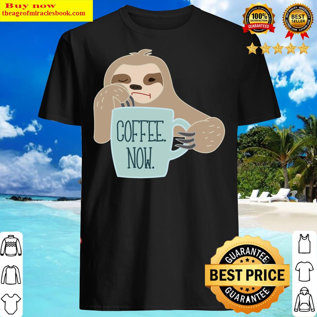 Sloth Needs Coffee Shirt