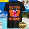snoopy joe cool stop asking why im an asshole i dont ask why youre so stupid shirt