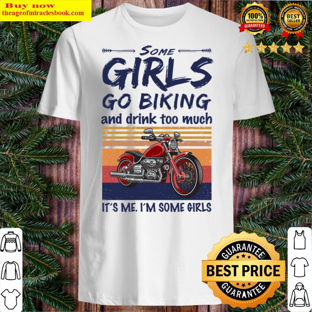 Some Girls Go Biking And Drink Too Much Vintage Shirt