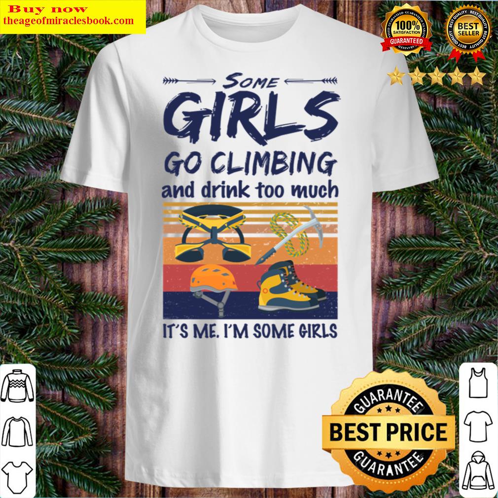 Some Girls Go Climbing And Drink Too Much Vintage Shirt
